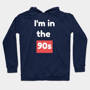 i'm in the 90s Hoodie